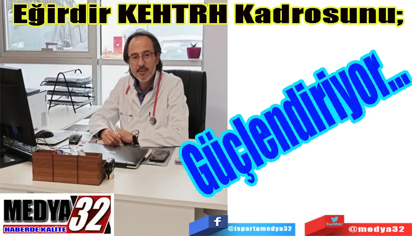 Eğirdir KEHTRH Kadrosunu;  Güçlendiriyor…