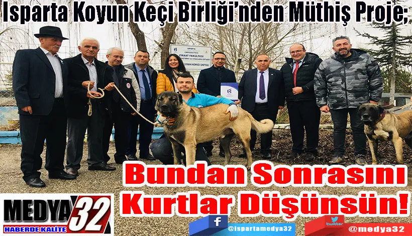 Isparta Koyun Keçi Birliği’nden Müthiş Proje;  Bundan Sonrasını Kurtlar Düşünsün! 