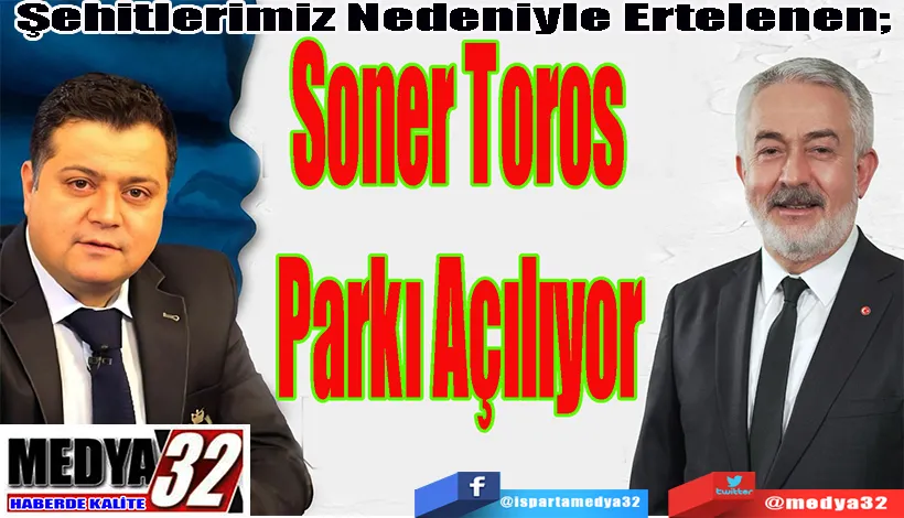 Şehitlerimiz Nedeniyle Ertelenen;  Soner Toros Parkı Açılıyor 