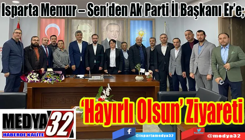 Isparta Memur – Sen’den Ak Parti İl Başkanı Er’e;  ‘Hayırlı Olsun’ Ziyareti