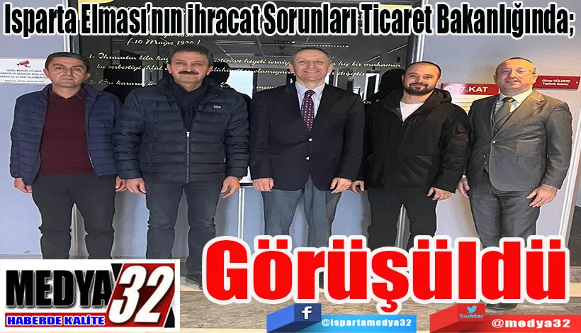 Isparta Elması’nın ihracat Sorunları Ticaret Bakanlığında;  Görüşüldü