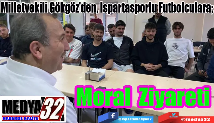 Milletvekili Gökgöz’den, Ispartasporlu Futbolculara;  Moral Ziyareti