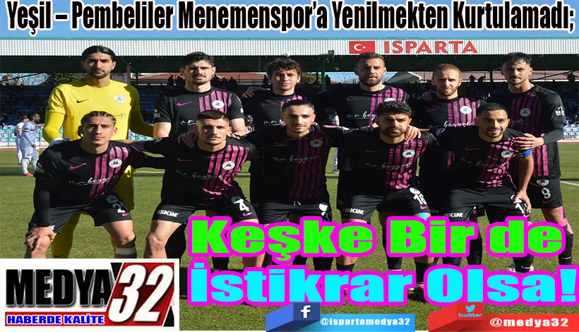 Yeşil – Pembeliler Menemenspor’a Yenilmekten Kurtulamadı;  Keşke Bir de  İstikrar Olsa! 