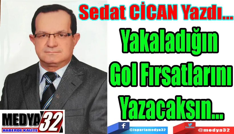 Yakaladığın  Gol Fırsatlarını Yazacaksın…