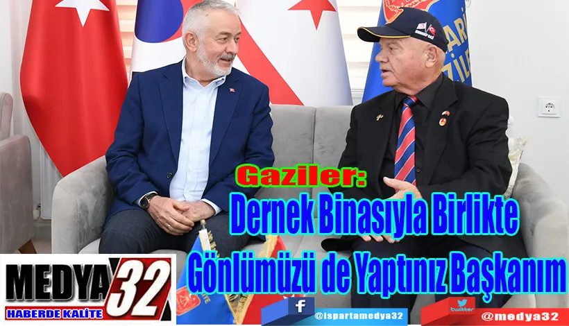 Gaziler:  Dernek Binasıyla Birlikte  Gönlümüzü de Yaptınız Başkanım 