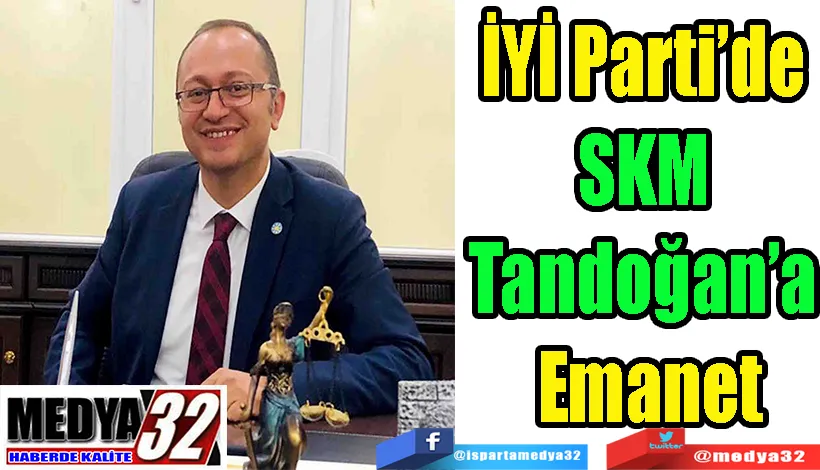İYİ Parti’de  SKM  Tandoğan’a  Emanet 