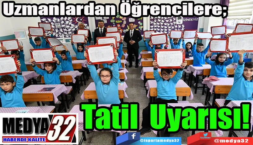  Uzmanlardan Öğrencilere; Tatil Uyarısı!