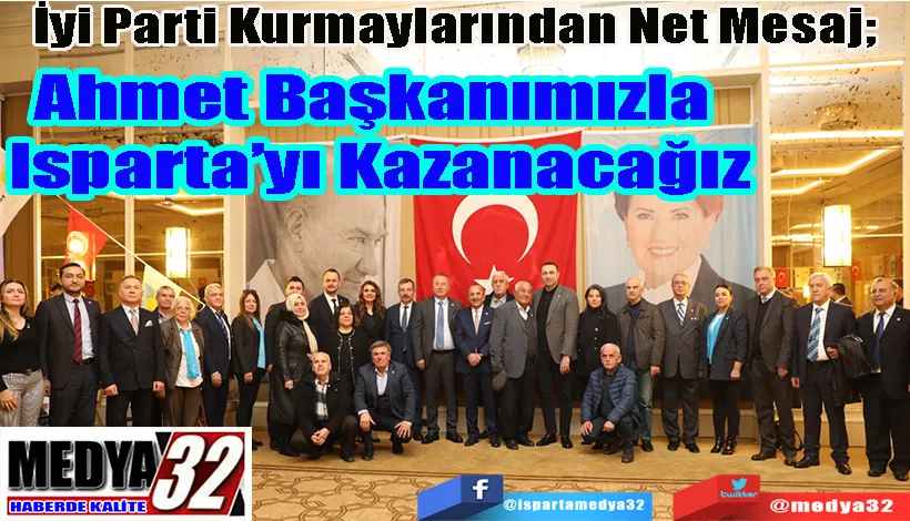 İyi Parti Kurmaylarından Net Mesaj;       Ahmet Başkanımızla  Isparta’yı Kazanacağız 