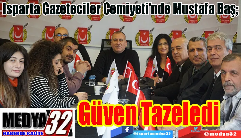 Isparta Gazeteciler Cemiyeti’nde Mustafa Baş;  Güven Tazeledi