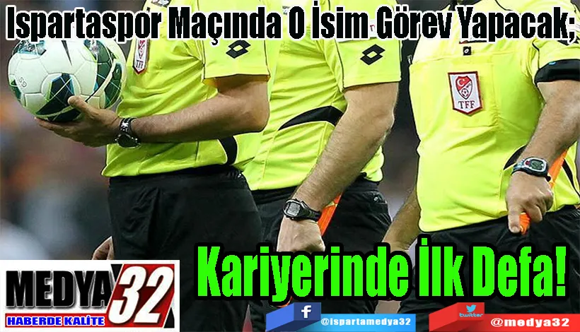 Ispartaspor Maçında O İsim Görev Yapacak;  Kariyerinde İlk Defa! 