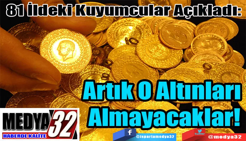 81 İldeki Kuyumcular Açıkladı:  Artık O Altınları Almayacaklar!