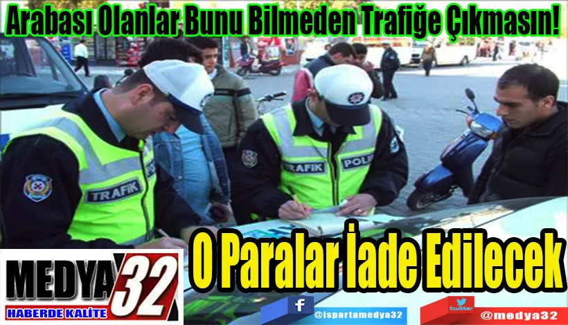 Arabası Olanlar Bunu Bilmeden Trafiğe Çıkmasın!  O Paralar İade Edilecek