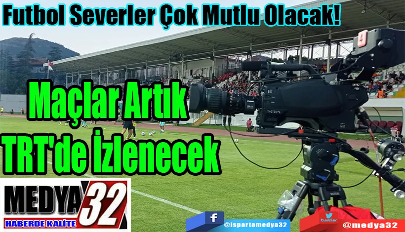 Futbol Severler Çok Mutlu Olacak! Maçlar Artık TRT