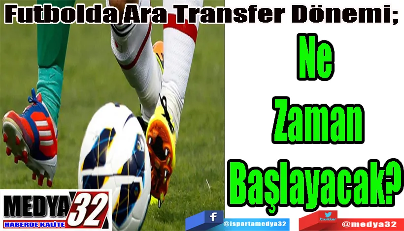 Futbolda Ara Transfer Dönemi;  Ne Zaman Başlayacak? 