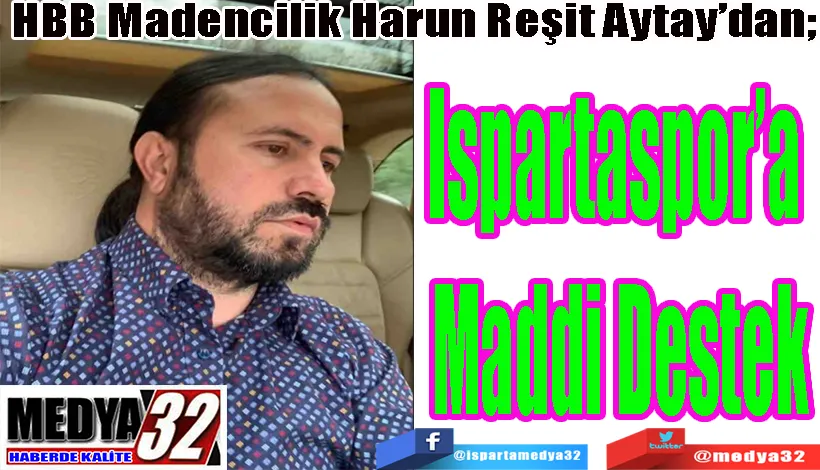 HBB Madencilik Harun Reşit Aytay’dan;  Ispartaspor’a  Maddi Destek