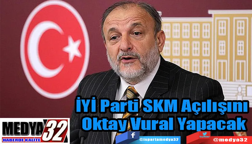 İYİ Parti SKM Açılışını  Oktay Vural Yapacak 