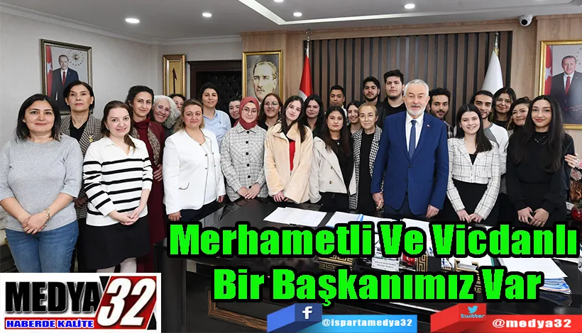 Merhametli Ve Vicdanlı  Bir Başkanımız Var