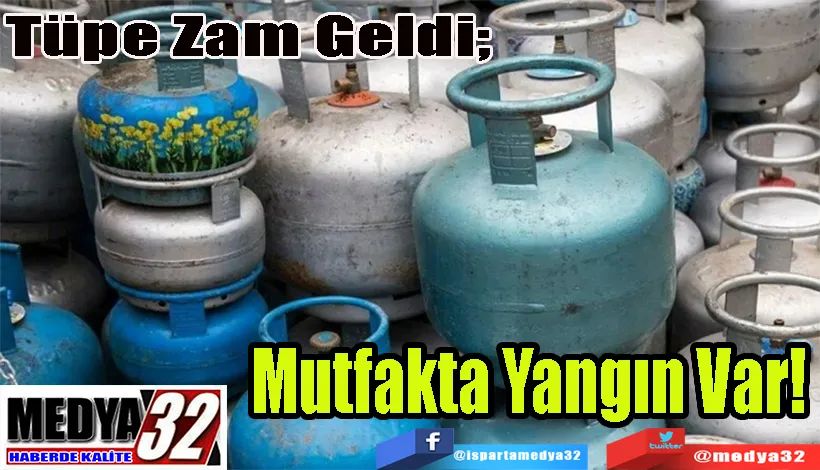 Tüpe Zam Geldi;  Mutfakta Yangın Var! 