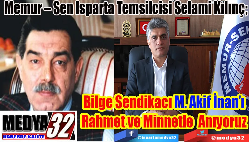 Memur – Sen Isparta Temsilcisi Selami Kılınç;  Bilge Sendikacı M. Akif İnan’ı Rahmetle Anıyoruz 