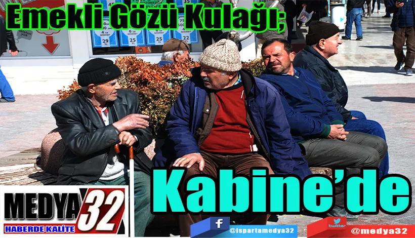 Emeklilerin Gözü Kulağı;  Kabine’de