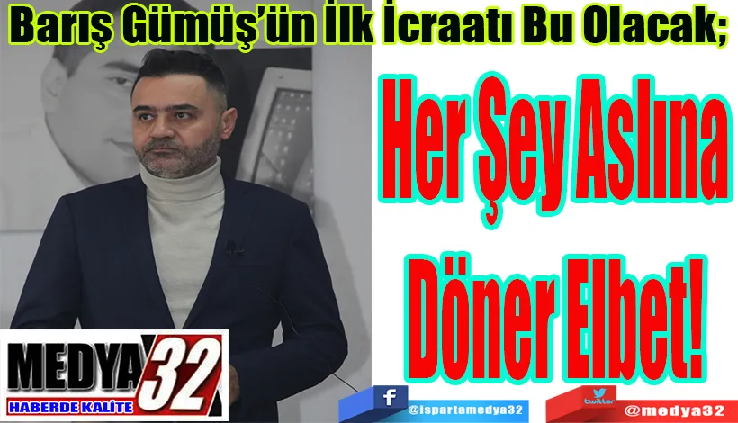 Barış Gümüş’ün İlk İcraatı Bu Olacak;  Her Şey Aslına Döner Elbet!