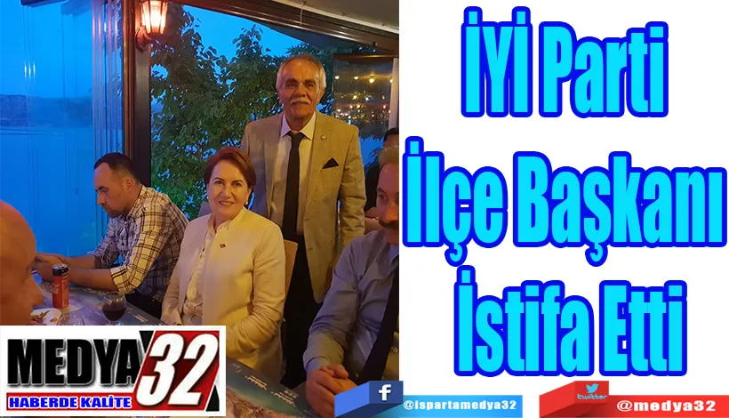 İYİ Parti  İlçe Başkanı  İstifa Etti 