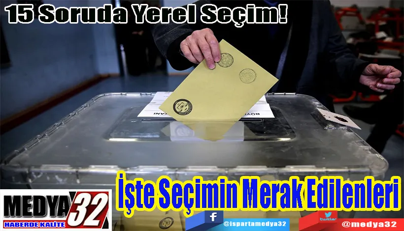 15 Soruda Yerel Seçim!  İşte Seçimin Merak Edilenleri