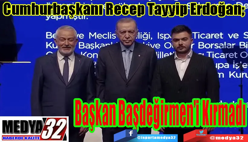 Cumhurbaşkanı Recep Tayyip Erdoğan;  Başkan  Başdeğirmen’i Kırmadı…