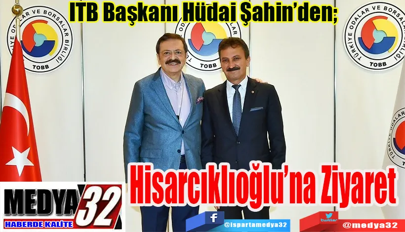 ITB Başkanı Hüdai Şahin’den;  Hisarcıklıoğlu’na Ziyaret 