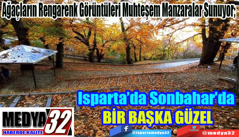 Ağaçların Rengarenk Görüntüleri Muhteşem Manzaralar Sunuyor;  Isparta’da Sonbahar’da  BİR BAŞKA GÜZEL 