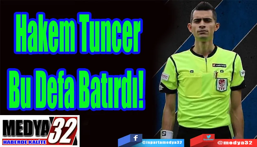 Hakem Tuncer Bu Defa Batırdı! 