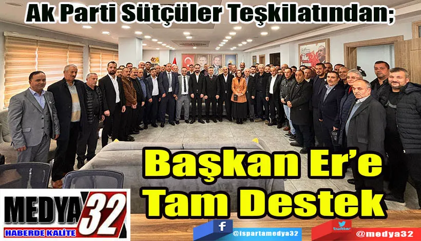 Ak Parti Sütçüler Teşkilatından;  Başkan Er’e Tam Destek 