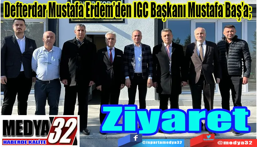 Defterdar Mustafa Erdem’den IGC Başkanı Mustafa Baş’a;  Ziyaret 