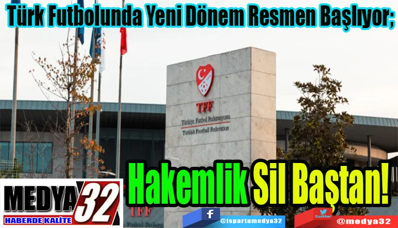 Türk Futbolunda Yeni Dönem Resmen Başlıyor;  Hakemlik Sil Baştan!        