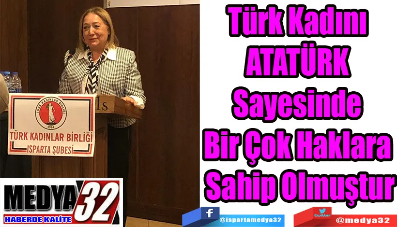 Türk Kadını  ATATÜRK  Sayesinde  Bir Çok Haklara  Sahip Olmuştur