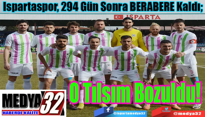 Ispartaspor, 294 Gün Sona BERABERE Kaldı;  O Tılsım Bozuldu! 