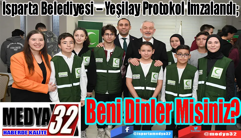 Isparta Belediyesi – Yeşilay Protokol İmzalandı;  Beni Dinler Misiniz? 