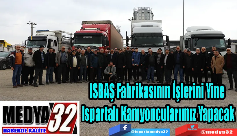 ISBAŞ Fabrikasının İşlerini Yine  Ispartalı Kamyoncularımız Yapacak