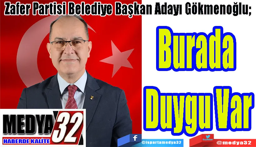 Zafer Partisi Belediye Başkan Adayı Gökmenoğlu;  Burada  Duygu Var