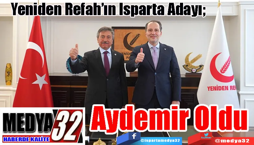 Yeniden Refah’ın Isparta Adayı;  Aydemir Oldu