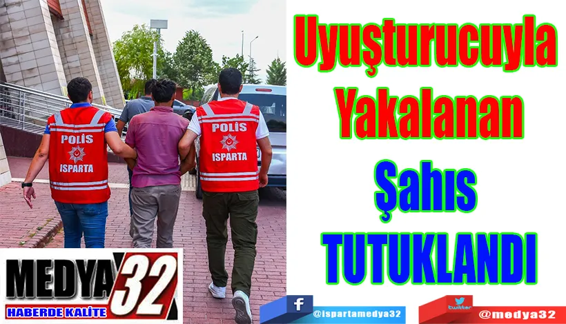 Uyuşturucuyla  Yakalanan Şahıs  TUTUKLANDI 