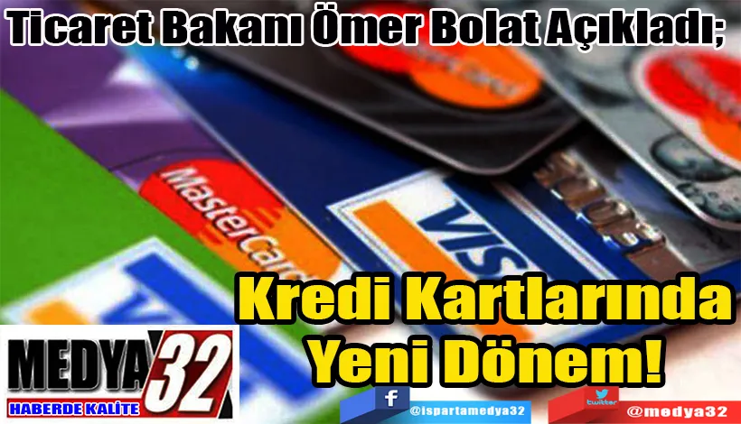 Ticaret Bakanı Ömer Bolat Açıkladı;  Kredi Kartlarında Yeni Dönem! 