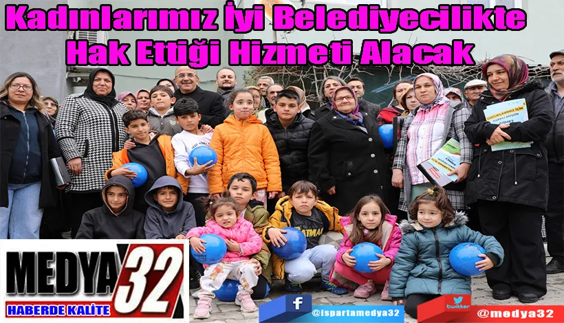 Kadınlarımız İyi Belediyecilikte  Hak Ettiği Hizmeti Alacak   