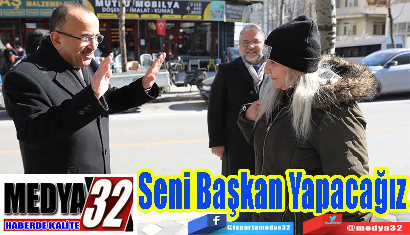 Esnaf: Seni Başkan Yapacağız