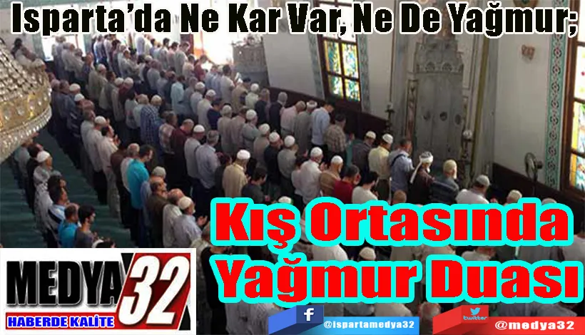 Isparta’da Ne Kar Var, Ne De Yağmur;  Kış Ortasında  Yağmur Duası