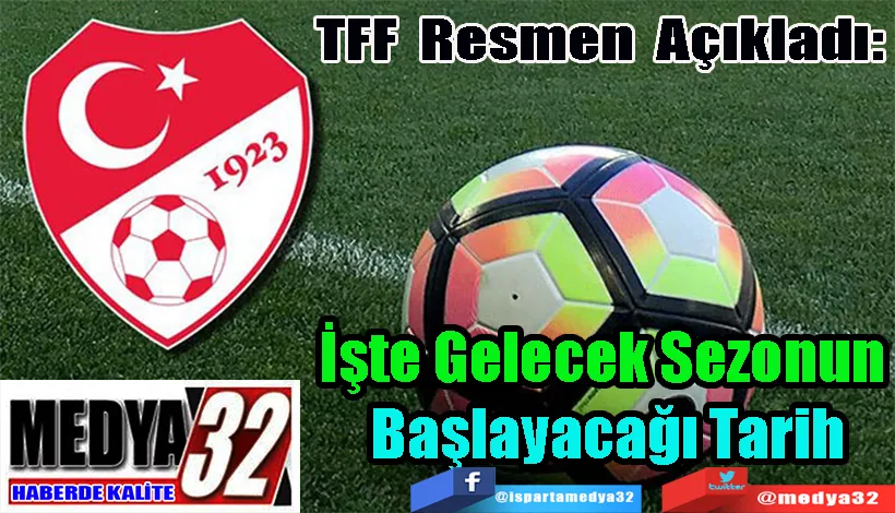  TFF Resmen Açıkladı:  İşte Gelecek Sezonun  Başlayacağı Tarih