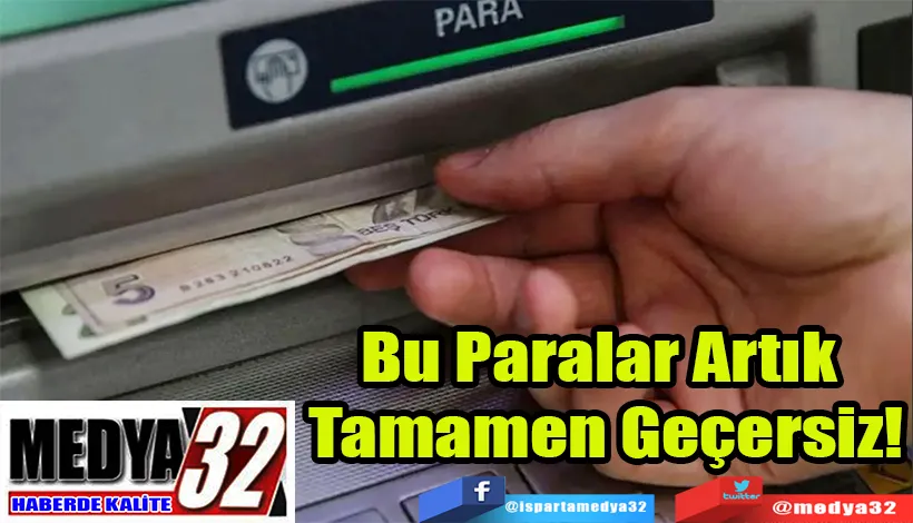 Bu Paralar Artık  Tamamen Geçersiz!