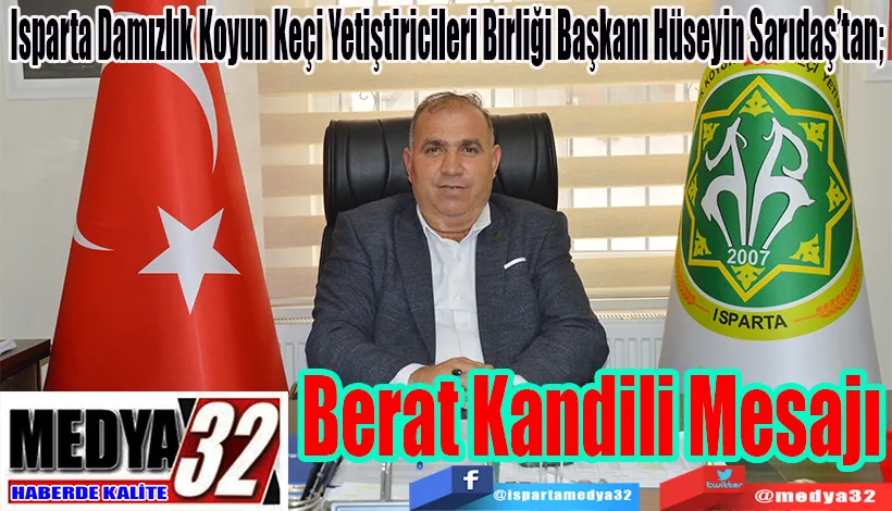 Isparta Damızlık Koyun Keçi Yetiştiricileri Birliği Başkanı Hüseyin Sarıdaş’tan; Berat  Kandili  Mesajı