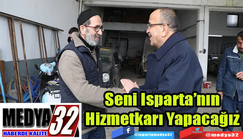 Seni Isparta’nın  Hizmetkarı Yapacağız 