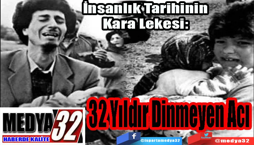 İnsanlık Tarihinin Kara Lekesi:  32 Yıldır Dinmeyen Acı 